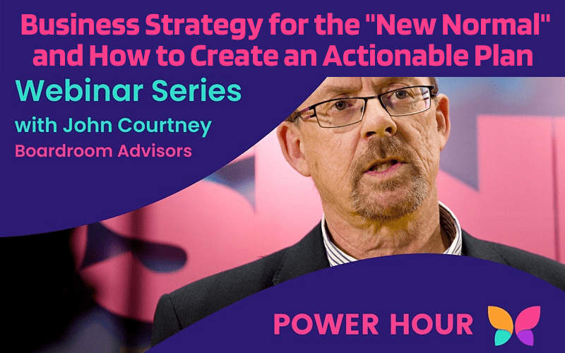 Power Hour Webinar: Business Strategy for the “New Normal” and How to Create an Actionable Plan
